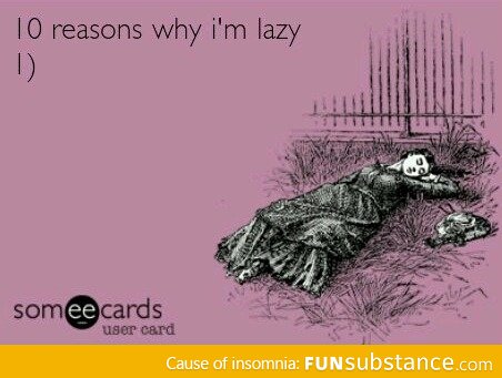 Reasons to be lazy