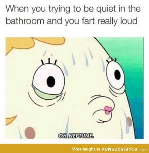 And then you wait to leave the stall until everyone has left so they don't see who farted.