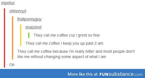 they call me coffee because i can make ur heart pound