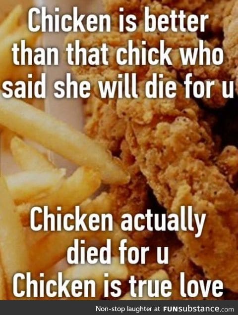 Remember that chicken is there for u