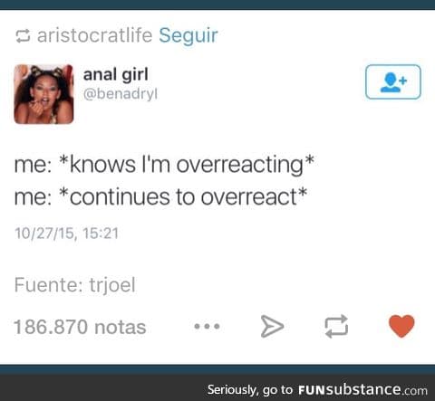 Hell yeah i am, overreacting is fun