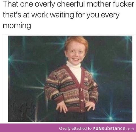 That cheerful motherf*cker