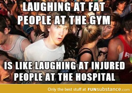 As someone who is overweight and trying to lose weight, this is the reason I avoid the gym