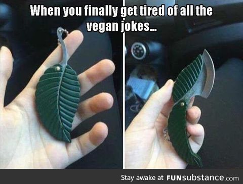 Vegans tried of your shit