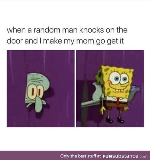 *hears knock* MOOOOM!