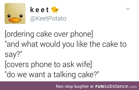 I want cake now