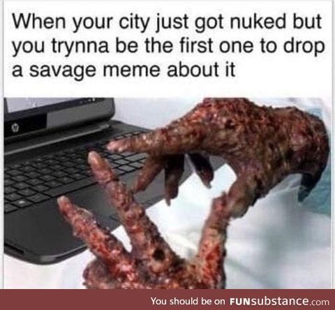 When your city got nuked and you die