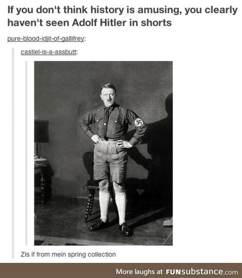 Have you ever seen Adolph Hitler wearing shorts?