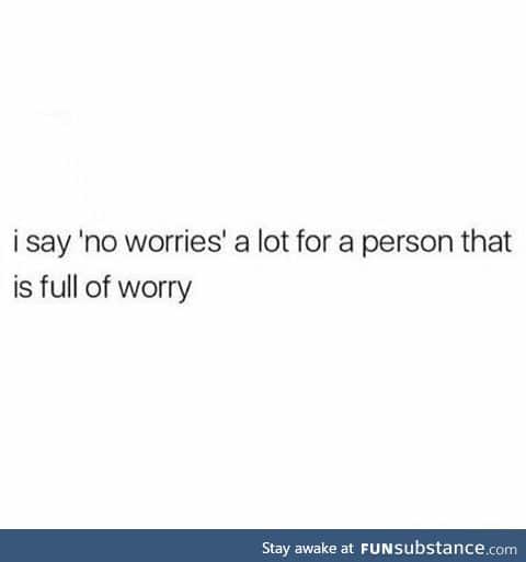 Have worries