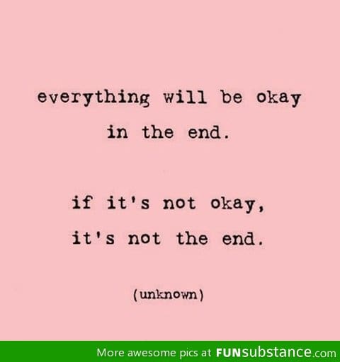 Everything will be okay in the end