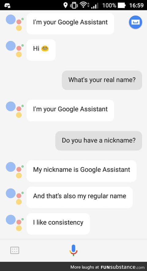 "Hi. I'm your Google Assistant and I like consistency."