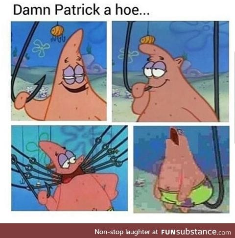 Patrick is into that shit