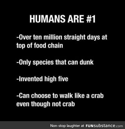 Humans are