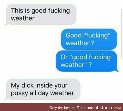 Good f*cking weather