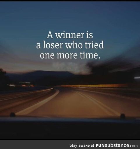 A winner never stops trying. A loser never starts trying