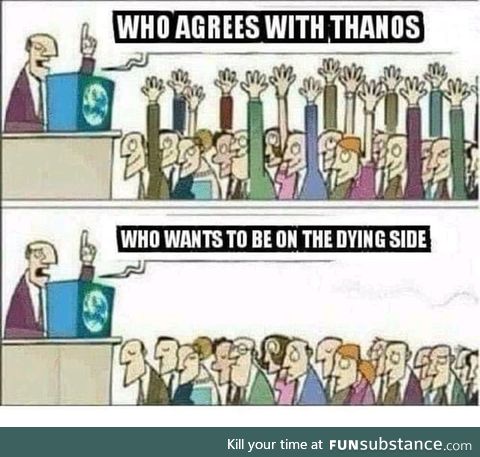 Thanos supporters in a nutshell