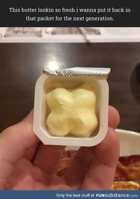 This butter lookin good