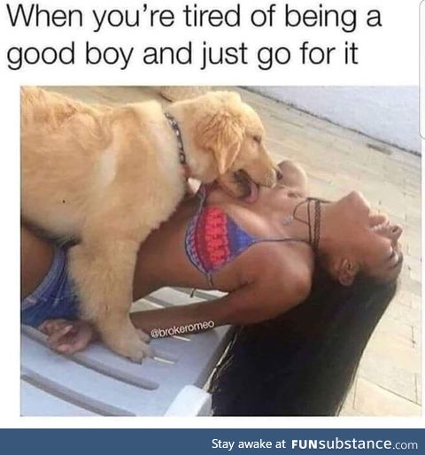 Not mine, but tired of being a good boy