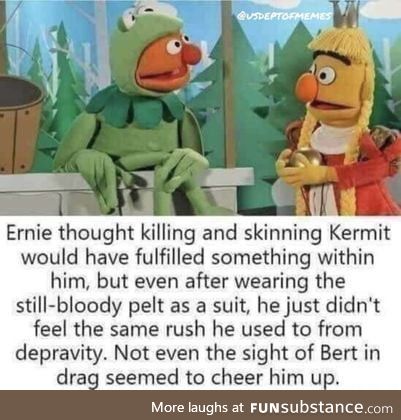 Ya'll got any more of dem ernie and bert memes?