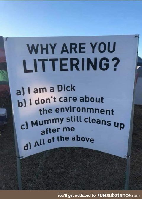 Why are you littering?