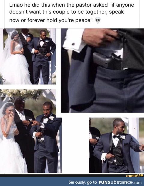 He really brought a gun to his wedding