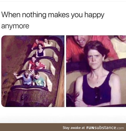 When nothing makes you happy anymore