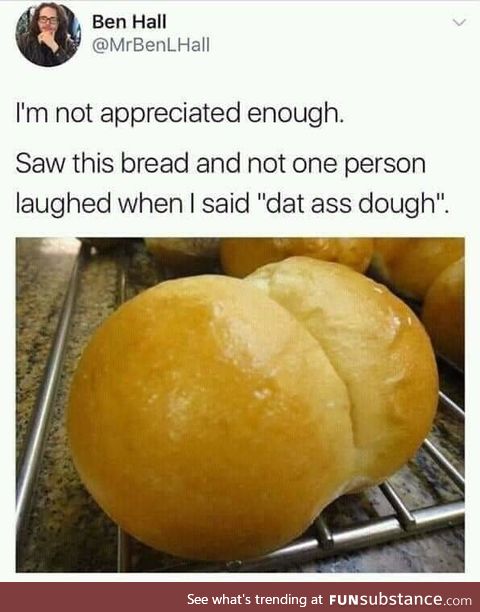 Dat dough do, tho