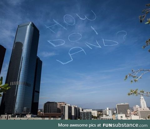 Comedian Kurt Braunohler hired a sky writer to do this over LA