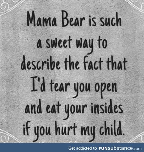 I’m a mama bear