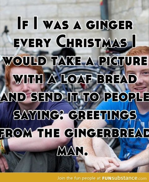 If I was a ginger