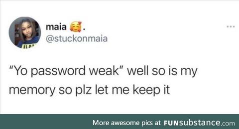 Password is weak like your memory