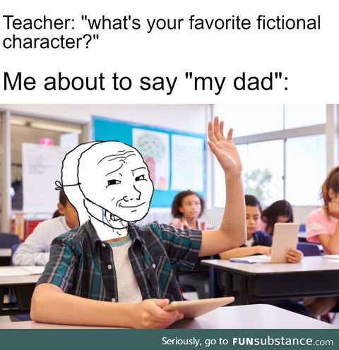 Haha no dad funni