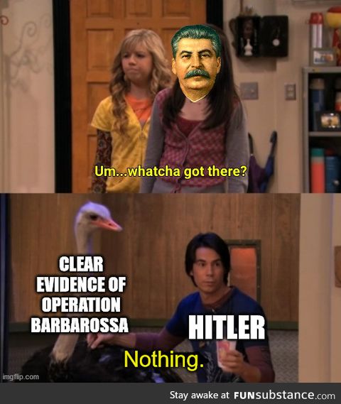 Fun fact: Stalin refused to accept that Germany was going to invade until they invaded