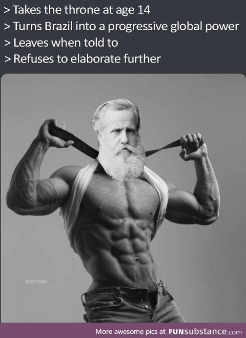 Dom Pedro II, what a chad!