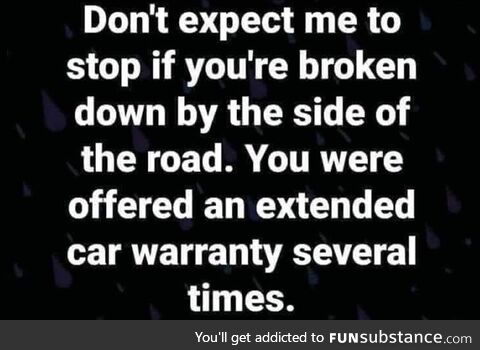 You should have talked about your car's extended warranty