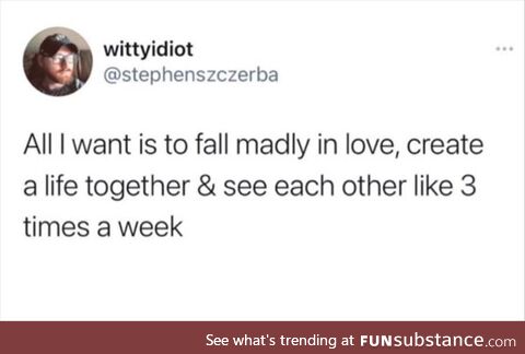 Fall madly in love and see each other 3 times a week. Maybe every other weekend as well