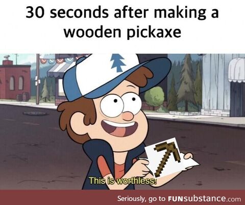 Wooden pickaxe doesn’t have a long lifespan