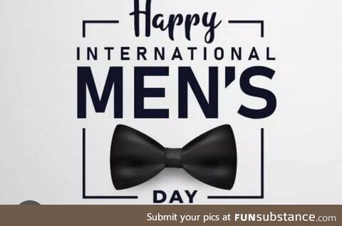 Today is International Men's Day. Take Some Time To Celebrate the Good Men in Your Life.