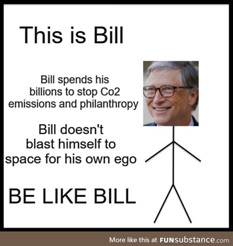 Bill is the chad of Billionaires