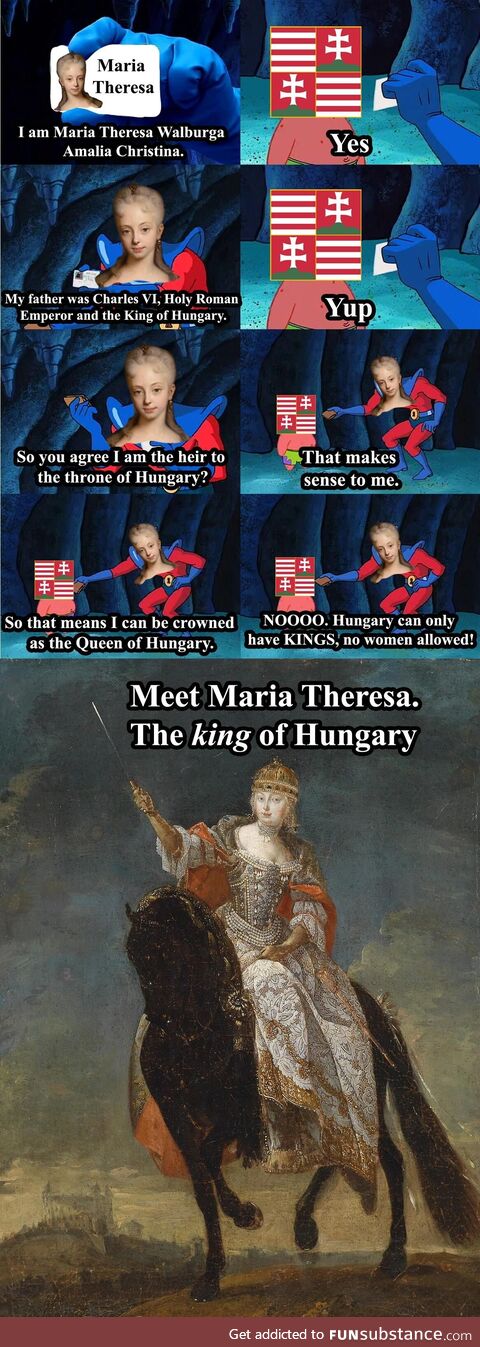 Maria Theresa had to be crowned as the 'King' of Hungary because there was no provision