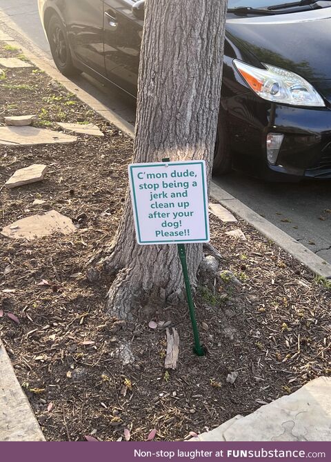 Another fed up neighbor. They went all out for the metal sign. But seriously, just pick