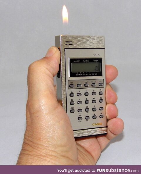 In 1979, Casio made a calculator that doubled as a cigarette lighter, a.K.A. The