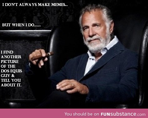 I Don't Always Make Memes(Pt. 2)