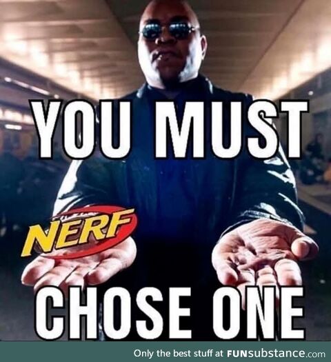 It's Nerf or....