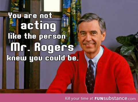 Sorry for all the Mr. Rogers posts. It's just. I.. Cries*