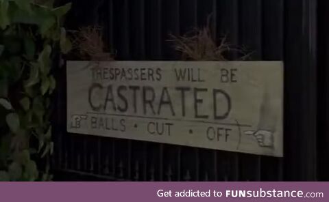 Trespassers will be castrated: Balls. Cut. Off