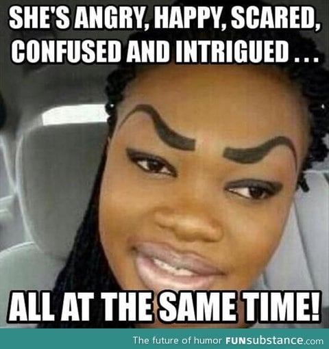 I wish my eyebrows expressed this much emotions. LOL