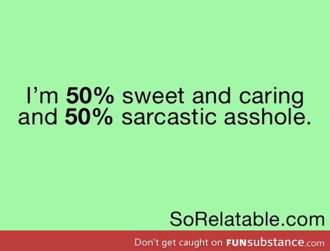 10% sugar 10% nice 80% b*tch you better be nice