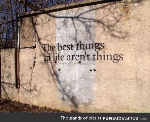 The Best Things In Life Aren't Things...