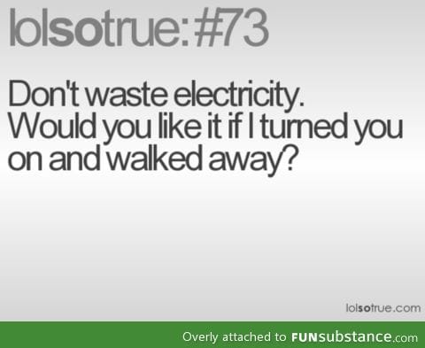 Do not waste electricity